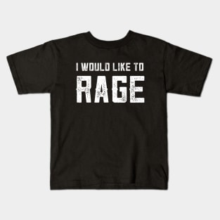 I WOULD LIKE TO RAGE Kids T-Shirt